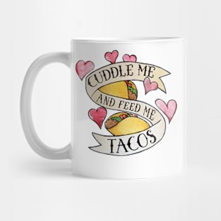 Cuddle me and Feed me Tacos Mug